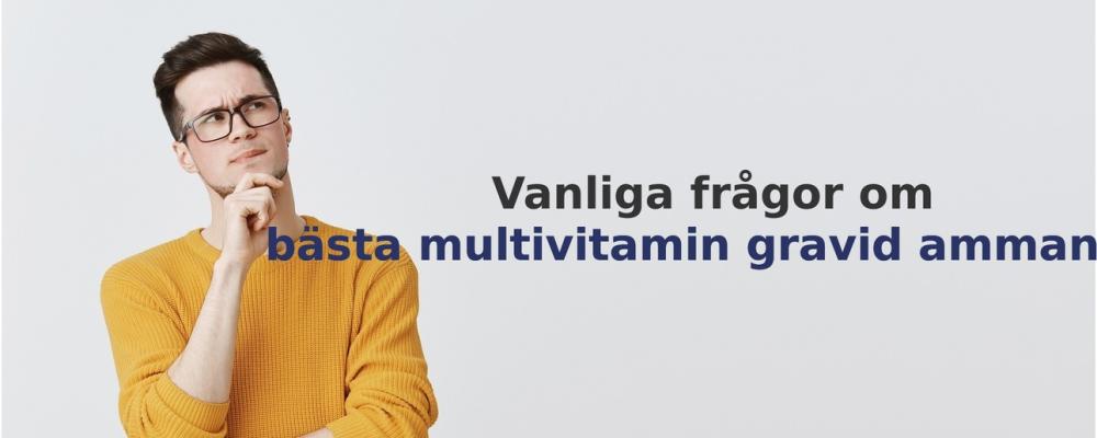 vanliga frågor om Multivitamin gravid ammande